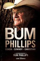 Bum Phillips: Coach, Cowboy, Christian 1935909029 Book Cover