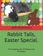 Rabbit Tails, Easter Special.: The Adventures of Flower and Thumper. B0BW2MZ5CQ Book Cover