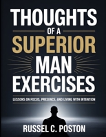 Thoughts Of A Superior Man Exercises: Lessons on Focus, Presence, and Living with Intention B0FTTRG24R Book Cover