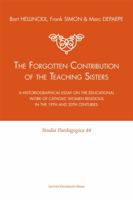 The Forgotten Contribution of the Teaching Sisters: A Historiographical Essay on the Educational Work of Catholic Women Religious in the 19th and 20th Centuries 9058677656 Book Cover
