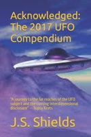 Acknowledged: The 2017 UFO Compendium: "A journey to the far reaches of the UFO subject and the coming interdimensional disclosure" - Topsy Krets 1521299056 Book Cover