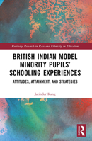 British Indian Model Minority Pupils' Schooling Experiences: Attitudes, Attainment, and Strategies 1032104546 Book Cover