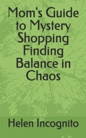 Mom's Guide to Mystery Shopping Finding Balance in Chaos B0DZ73P3S8 Book Cover