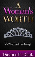 A Woman's Worth: It's Time You Crown Yourself 1514835827 Book Cover