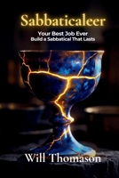 Sabbaticaleer: Your Best Job Ever: Build a Sabbatical That Lasts B0GZV8SWT7 Book Cover