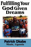 Fulfilling Your God Given Dreams 1456554883 Book Cover