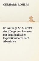 Im Auftrage Sr. Majestat Des Konigs Von Preussen Mit Dem Englischen Expeditionscorps Nach Abessinien 1271046334 Book Cover