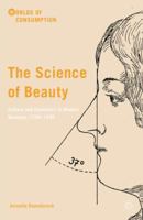 The Science of Beauty: Culture and Cosmetics in Modern Germany, 1750–1930 (Worlds of Consumption) 1137489804 Book Cover