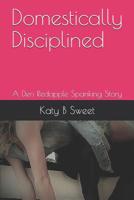 Domestically Disciplined: A Deri Redapple Spanking Story 1099182425 Book Cover