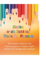 Malen nach Zahlen: Tiere & Pflanzen: 60 kreative Motive mit Farbvorgaben | Malen nach Zahlen für Kinder ab 6 Jahren (German Edition) B0FR5BF5G5 Book Cover