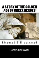A Story of the Golden Age of Greek Heroes 1544121601 Book Cover