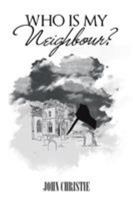 Who Is My Neighbour? 1524676675 Book Cover