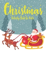 Christmas Activity Book for Kids: A Fun Kid Workbook Game For Learning, Coloring, Dot To Dot, Mazes, Word Search and More! B08LGMR2HS Book Cover