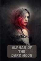 ALPHAH OF THE DARK MOON B09L3R79FY Book Cover