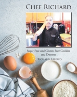 Chef Richard: Sugar-Free and Gluten-Free Cookies and Desserts B0CVR3C3XD Book Cover