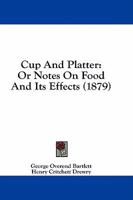 Cup And Platter: Or Notes On Food And Its Effects 1436817048 Book Cover