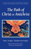 The Path of Christ or Antichrist: Climb the Highest Mountain Series 1932890106 Book Cover