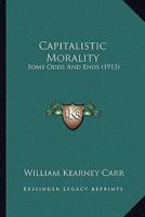 Capitalistic Morality: Some Odds and Ends 1378416058 Book Cover
