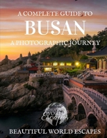 A Complete Guide to Busan: a Photographic Journey 1984985825 Book Cover