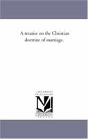 A Treatise On the Christian Doctrine of Marriage. 1425550274 Book Cover