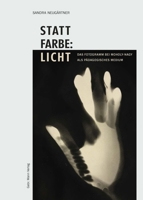 Statt Farbe: Licht: Das Fotogramm Bei Moholy-Nagy ALS Padagogisches Medium 3786128634 Book Cover