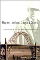 Elegant Arches, Soaring Spans: C.B. McCullough Oregon's Master Bridge Builder 0870715348 Book Cover