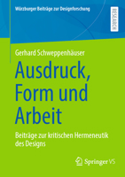 Ausdruck, Form und Arbeit: Beiträge zur kritischen Hermeneutik des Designs (Würzburger Beiträge zur Designforschung) (German Edition) 3658485078 Book Cover