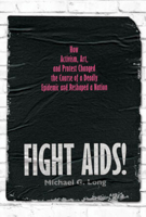 Fight Aids!: How Activism, Art, and Protest Changed the Course of a Deadly Epidemic and Reshaped a Nation 1324053534 Book Cover