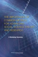 The Importance of Common Metrics for Advancing Social Science Theory and Research: A Workshop Summary 0309163005 Book Cover