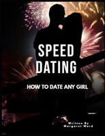 Speed Dating: How to Date Any Girl B08VBJWCVN Book Cover