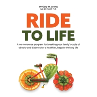 Ride to Life: A no-nonsense program for breaking your family's cycle of obesity and diabetes for a healthier, happier thriving life 0648671240 Book Cover