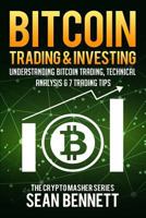 Bitcoin Trading and Investing: Understanding Bitcoin Trading, Technical Analysis & 7 Trading Tips (The Cryptomasher Series) (Volume 4) 198544920X Book Cover