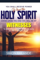 YOU SHALL RECEIVE POWER WHEN THE HOLY SPIRIT “Comes upon you and you will be my WITNESSES In Jerusalem, In all Judea, in Samaria, and to the ends of the earth. Act 1:8” B0FN42D3JT Book Cover