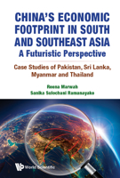 China's Economic Footprint In South And Southeast Asia: A Futuristic Perspective - Case Studies Of Pakistan, Sri Lanka, Myanmar And Thailand 9811236372 Book Cover