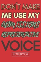 Don't Make Me Use My Admissions Representative Voice: Lined Notebook 1678729507 Book Cover