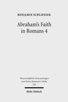 Abraham's Faith in Romans 4: Paul's Concept of Faith in Light of the History of Reception of Genesis 15:6 3161491971 Book Cover