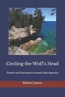 Circling the Wolf's Head: Travels and Encounters around Lake Superior B0CMBGHFND Book Cover