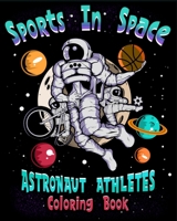 Sports In Space Astronaut Athletes Coloring Book: 50 Spaceman Astronauts Coloring Book for Kids B08Z4CNVD6 Book Cover