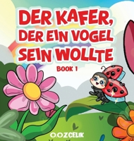 Der Käfer, der ein Vogel sein wollte (German Edition) 1971950130 Book Cover