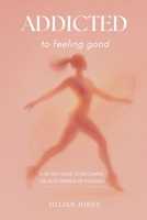 ADDICTED to feeling good B0GFHRZ965 Book Cover