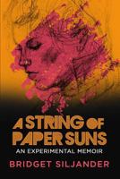 A String of Paper Suns: An Experimental Memoir 0578446944 Book Cover