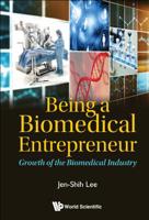 Being a Biomedical Entrepreneur: Growth of the Biomedical Industry 981327042X Book Cover