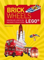 Brick Wheels: Amazing Air, Land & Sea Machines to Build from LEGO 1784720801 Book Cover