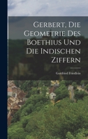 Gerbert, Die Geometrie Des Boethius Und Die Indischen Ziffern 1017350779 Book Cover