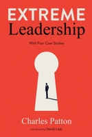 Extreme Leadership : With Four Case Studies in Vision and Determination 1963809416 Book Cover