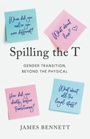Spilling the T: Gender Transition, Beyond the Physical 1632998912 Book Cover