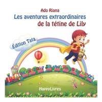 Les aventures extraordinaires de la tétine de Lily: Édition Tata (French Edition) B0863RS5W5 Book Cover