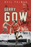 He's Here, He's There: The Gerry Gow Story 1785317652 Book Cover