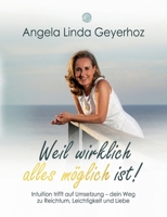 Weil wirklich alles möglich ist!: Intuition trifft auf Umsetzung - dein Weg zu Reichtum, Leichtigkeit und Liebe (German Edition) 3819294708 Book Cover