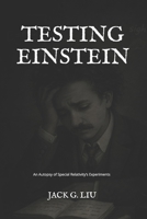 Testing Einstein: An Autopsy of Special Relativity’s Experiments (Theory of Relativity) B0GXKTDTBC Book Cover